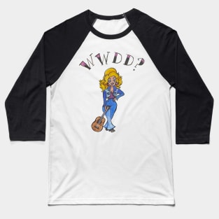 What Would Dolly Do? Baseball T-Shirt